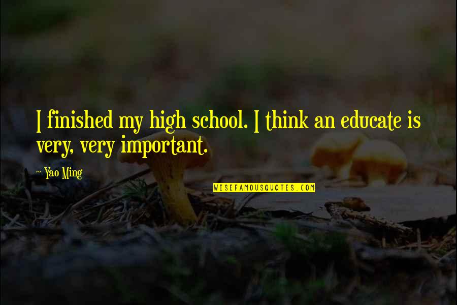 Procureur Varken Quotes By Yao Ming: I finished my high school. I think an