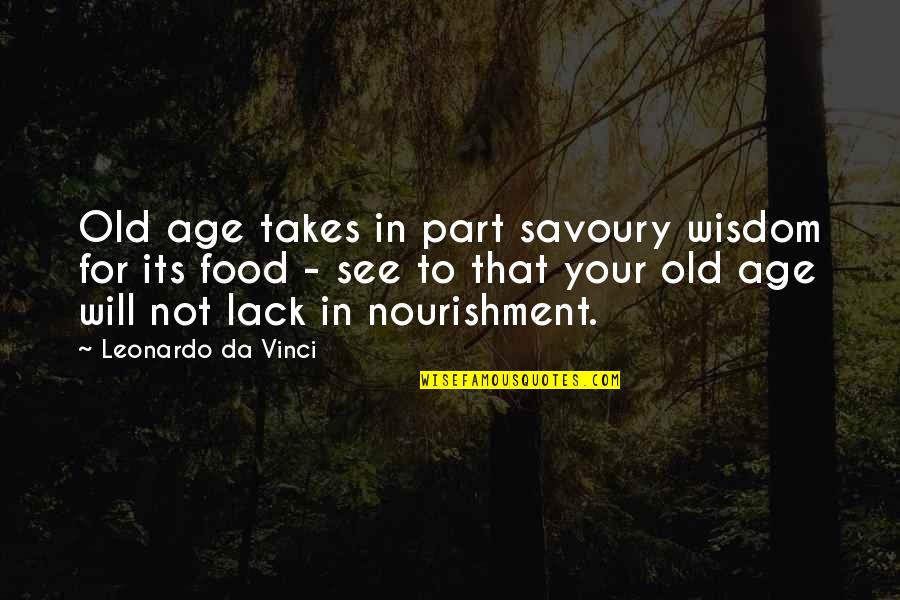 Procuror Quotes By Leonardo Da Vinci: Old age takes in part savoury wisdom for