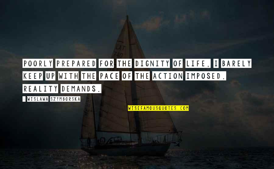 Procvat Osmanskog Quotes By Wislawa Szymborska: Poorly prepared for the dignity of life, I Procvat Osmanskog Quotes By Wislawa Szymborska: Poorly prepared for the dignity of life, I