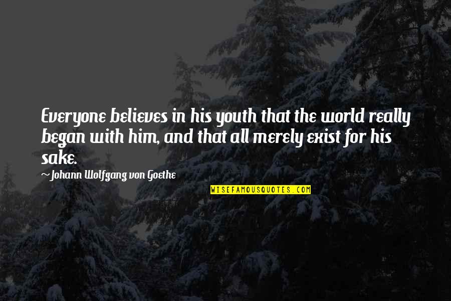 Prodaniuk Barbara Quotes By Johann Wolfgang Von Goethe: Everyone believes in his youth that the world