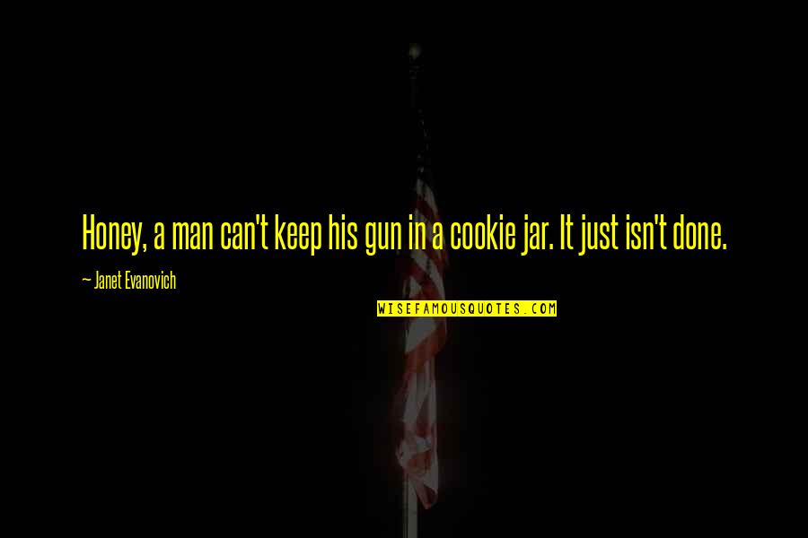 Prodanova Quotes By Janet Evanovich: Honey, a man can't keep his gun in Prodanova Quotes By Janet Evanovich: Honey, a man can't keep his gun in