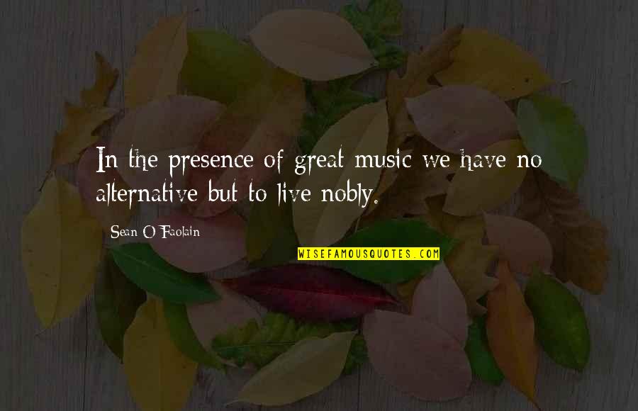 Prodao Sam Quotes By Sean O Faolain: In the presence of great music we have