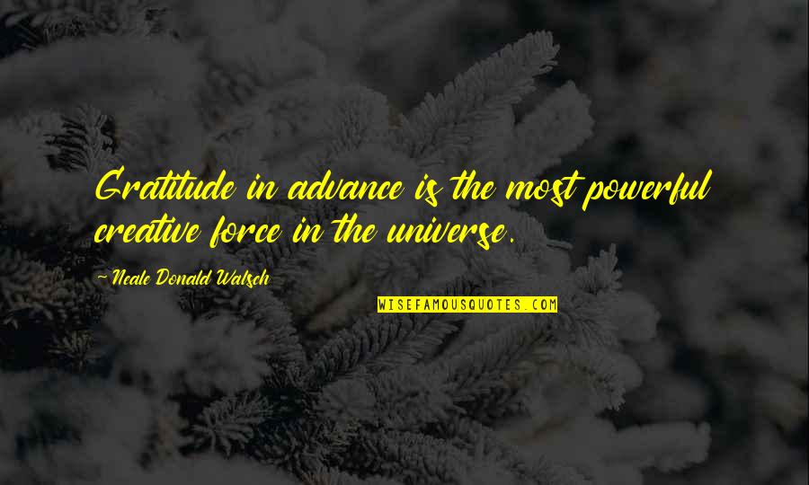 Prodao Si Quotes By Neale Donald Walsch: Gratitude in advance is the most powerful creative