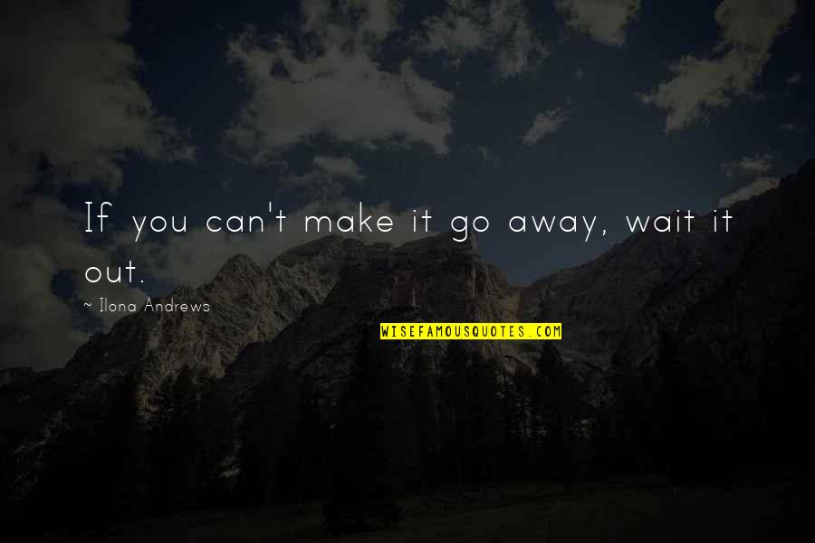 Prodding Quotes By Ilona Andrews: If you can't make it go away, wait Prodding Quotes By Ilona Andrews: If you can't make it go away, wait