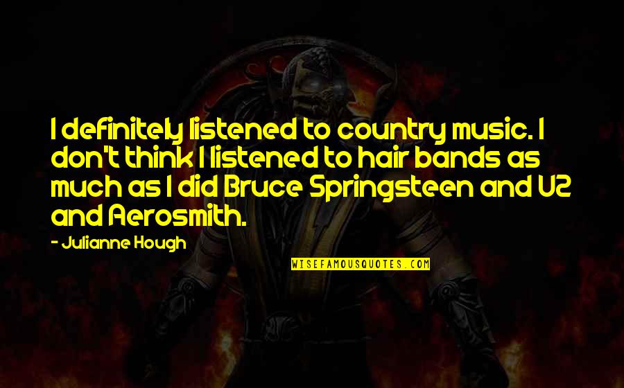 Prodej Motorek Quotes By Julianne Hough: I definitely listened to country music. I don't Prodej Motorek Quotes By Julianne Hough: I definitely listened to country music. I don't