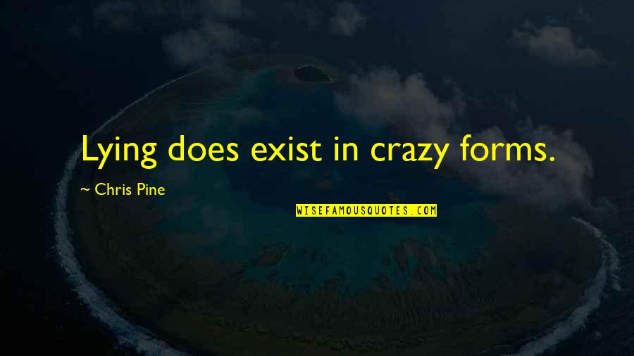 Prodej Pozemku Quotes By Chris Pine: Lying does exist in crazy forms.