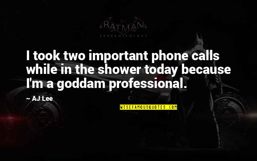Prodell Ms Quotes By AJ Lee: I took two important phone calls while in Prodell Ms Quotes By AJ Lee: I took two important phone calls while in