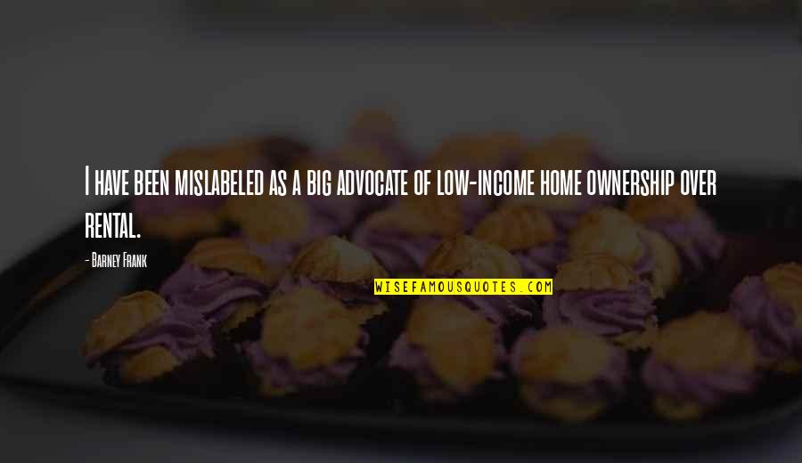 Prodell Ms Quotes By Barney Frank: I have been mislabeled as a big advocate
