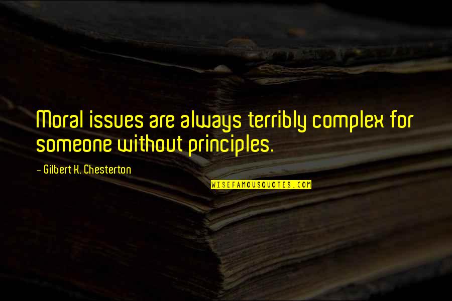 Prodema Quotes By Gilbert K. Chesterton: Moral issues are always terribly complex for someone Prodema Quotes By Gilbert K. Chesterton: Moral issues are always terribly complex for someone