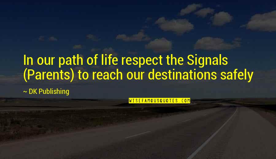 Proderit Quotes By DK Publishing: In our path of life respect the Signals