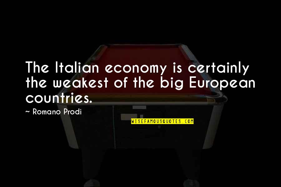 Prodi Quotes By Romano Prodi: The Italian economy is certainly the weakest of