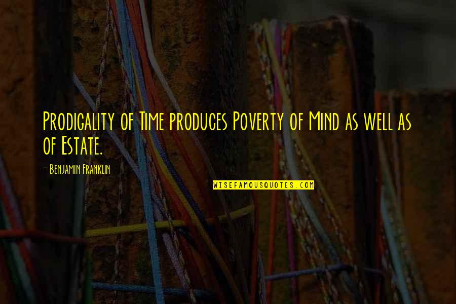 Prodigality Quotes By Benjamin Franklin: Prodigality of Time produces Poverty of Mind as