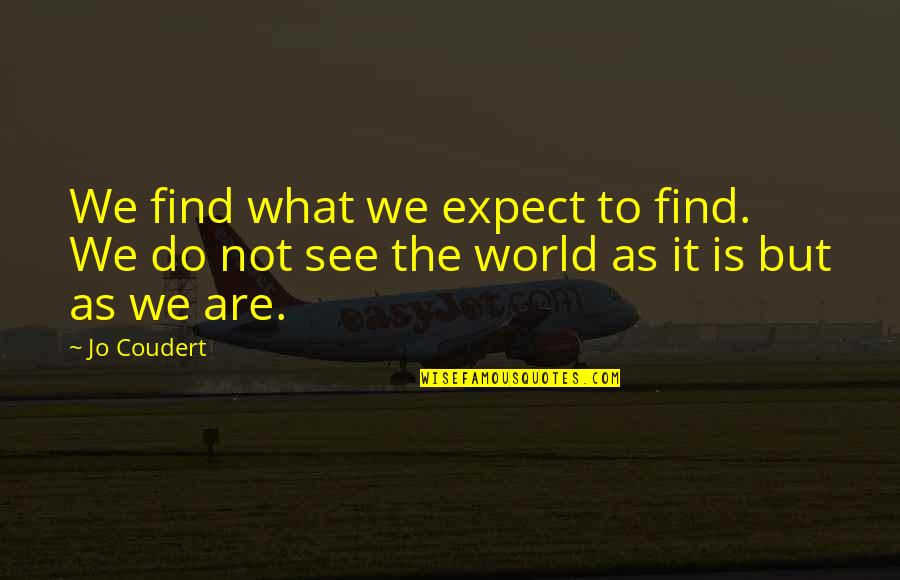 Prodigally Quotes By Jo Coudert: We find what we expect to find. We