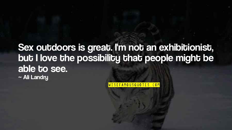 Prodigals Movie Quotes By Ali Landry: Sex outdoors is great. I'm not an exhibitionist, Prodigals Movie Quotes By Ali Landry: Sex outdoors is great. I'm not an exhibitionist,