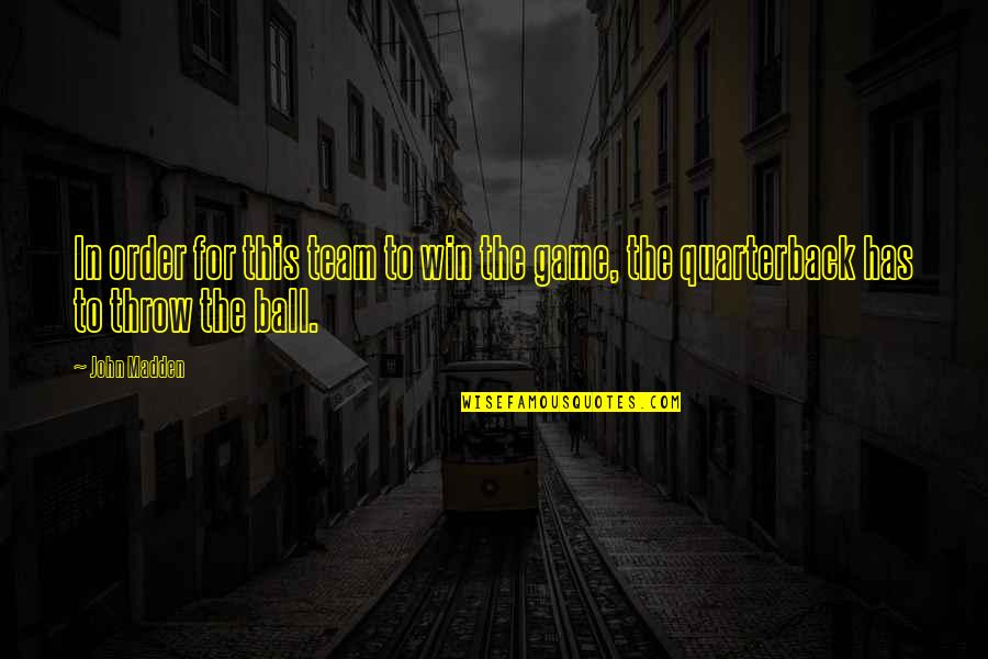 Prodigies Music Quotes By John Madden: In order for this team to win the