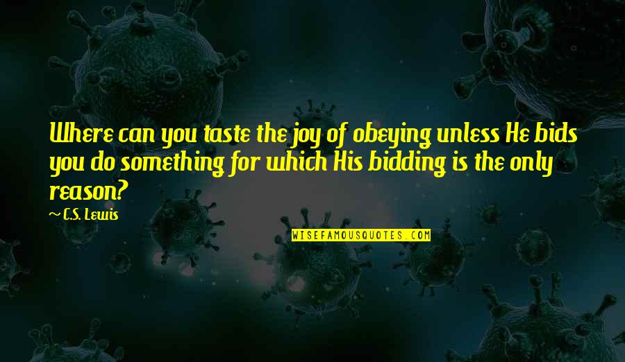 Prodigies Quotes By C.S. Lewis: Where can you taste the joy of obeying Prodigies Quotes By C.S. Lewis: Where can you taste the joy of obeying