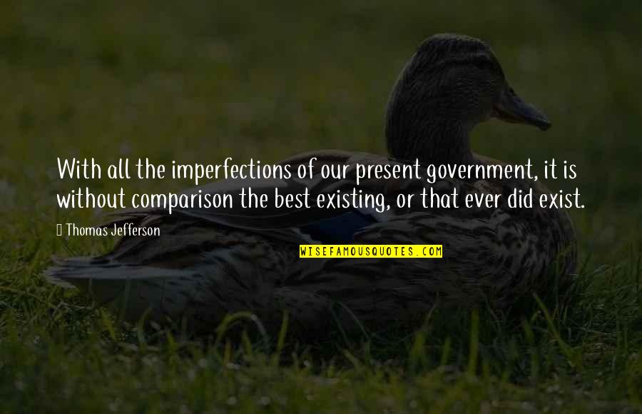 Prodigioso 50 Quotes By Thomas Jefferson: With all the imperfections of our present government, Prodigioso 50 Quotes By Thomas Jefferson: With all the imperfections of our present government,