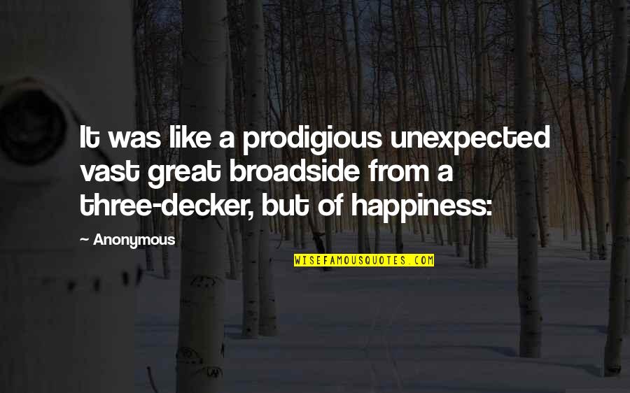Prodigious Quotes By Anonymous: It was like a prodigious unexpected vast great