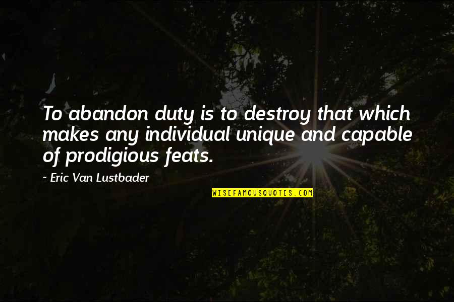 Prodigious Quotes By Eric Van Lustbader: To abandon duty is to destroy that which