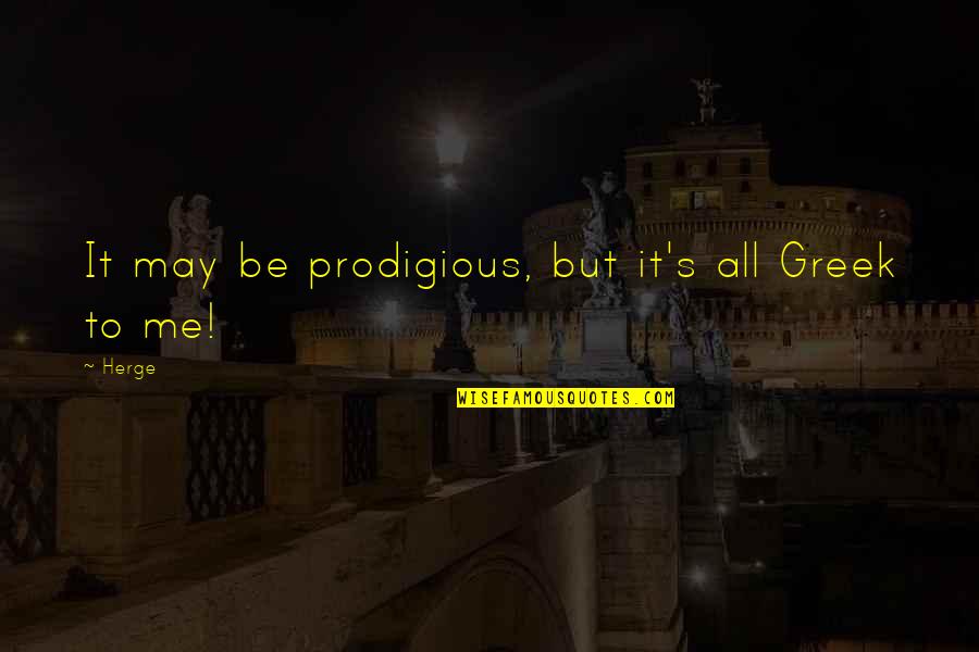Prodigious Quotes By Herge: It may be prodigious, but it's all Greek