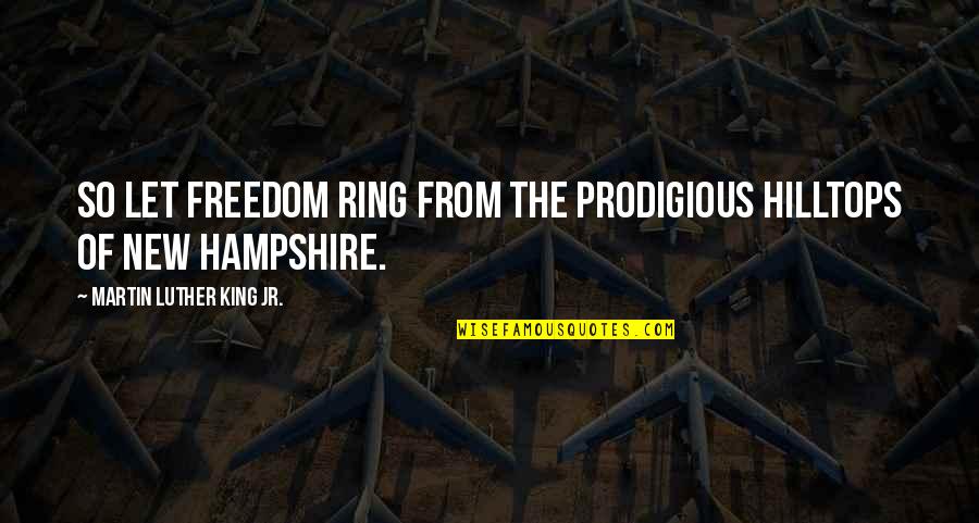 Prodigious Quotes By Martin Luther King Jr.: So let freedom ring from the prodigious hilltops