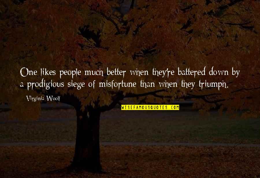 Prodigious Quotes By Virginia Woolf: One likes people much better when they're battered