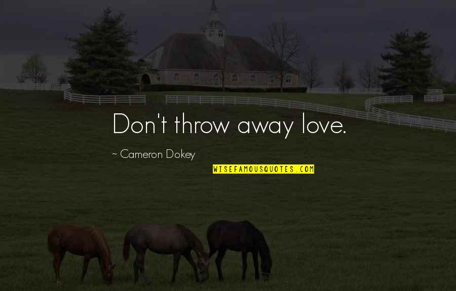 Prodigiously Amazing Quotes By Cameron Dokey: Don't throw away love.