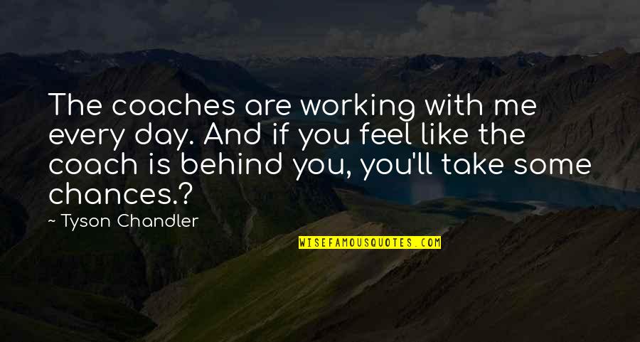 Prodigium Medicine Quotes By Tyson Chandler: The coaches are working with me every day.