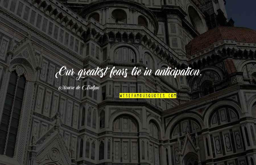 Prodigy Book Quotes By Honore De Balzac: Our greatest fears lie in anticipation. Prodigy Book Quotes By Honore De Balzac: Our greatest fears lie in anticipation.