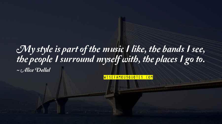 Prodigy By Marie Lu Quotes By Alice Dellal: My style is part of the music I Prodigy By Marie Lu Quotes By Alice Dellal: My style is part of the music I