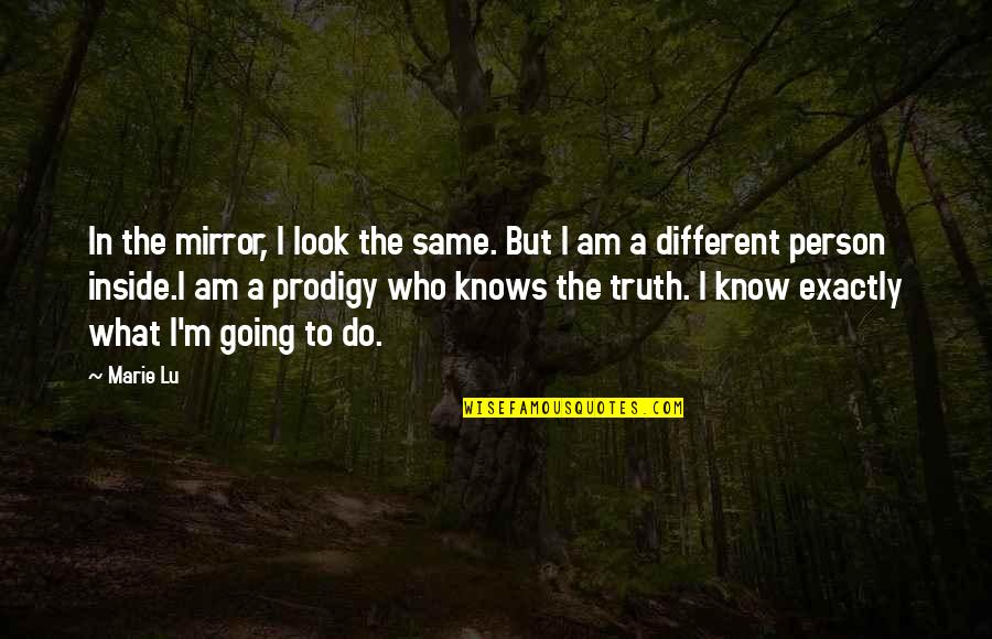 Prodigy By Marie Lu Quotes By Marie Lu: In the mirror, I look the same. But