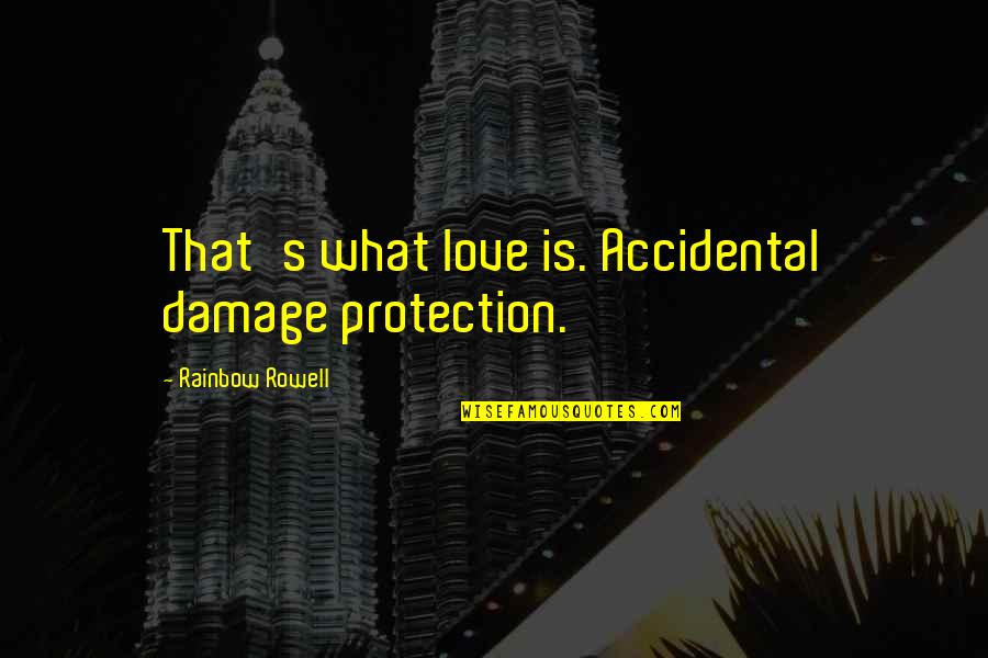 Prodigy By Marie Lu Quotes By Rainbow Rowell: That's what love is. Accidental damage protection.