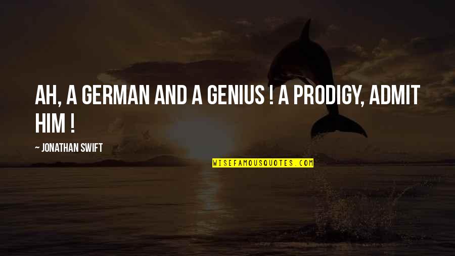 Prodigy Quotes By Jonathan Swift: Ah, a German and a genius ! A