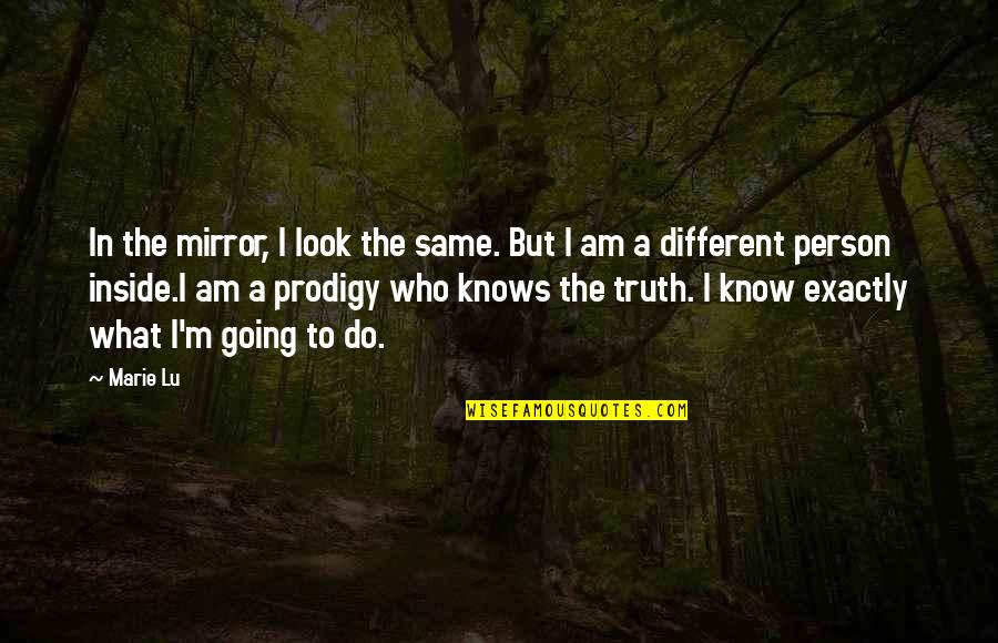 Prodigy Quotes By Marie Lu: In the mirror, I look the same. But
