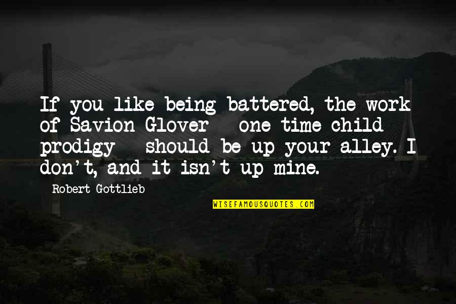 Prodigy Quotes By Robert Gottlieb: If you like being battered, the work of