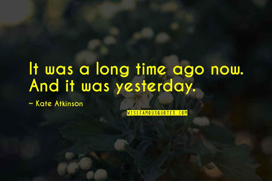 Prodotto Artigianale Quotes By Kate Atkinson: It was a long time ago now. And