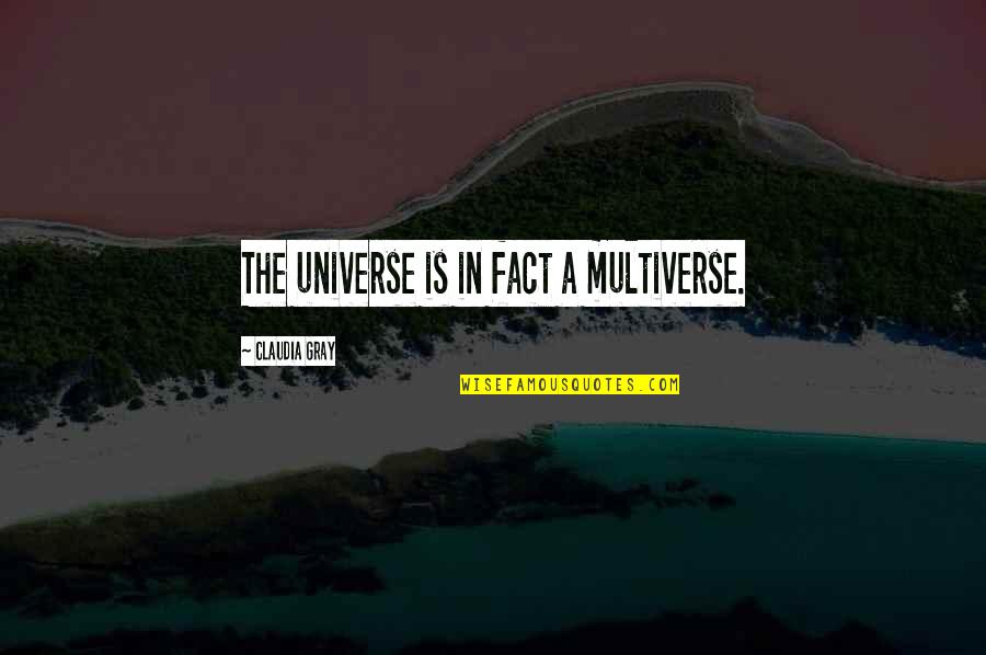 Prodotto Scalare Quotes By Claudia Gray: The universe is in fact a multiverse. Prodotto Scalare Quotes By Claudia Gray: The universe is in fact a multiverse.