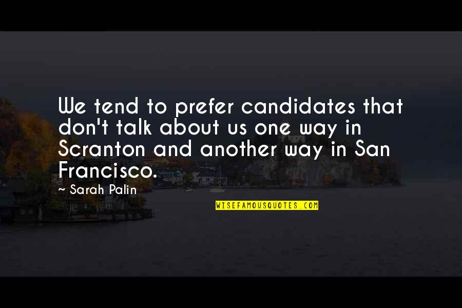 Prodromal Schizophrenia Quotes By Sarah Palin: We tend to prefer candidates that don't talk