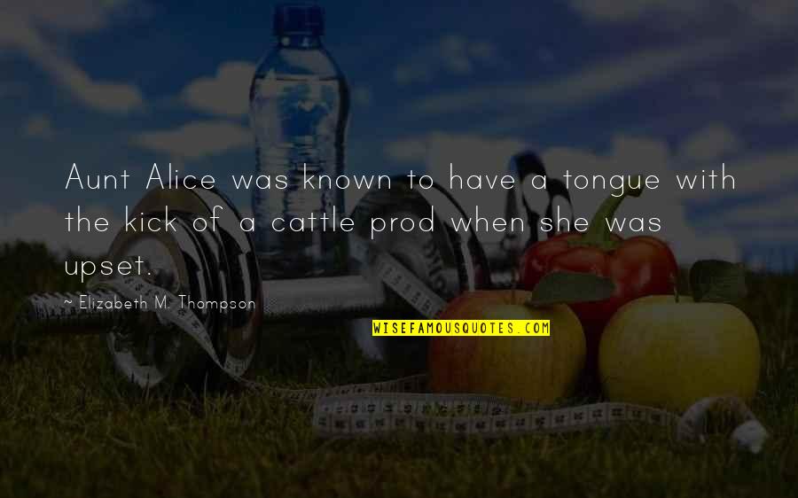 Prod's Quotes By Elizabeth M. Thompson: Aunt Alice was known to have a tongue
