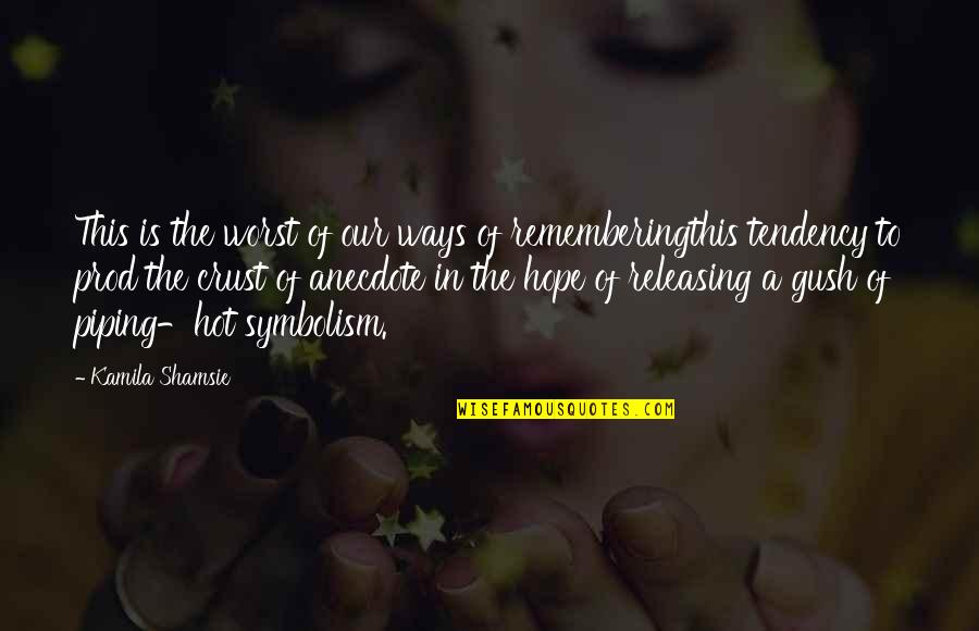 Prod's Quotes By Kamila Shamsie: This is the worst of our ways of