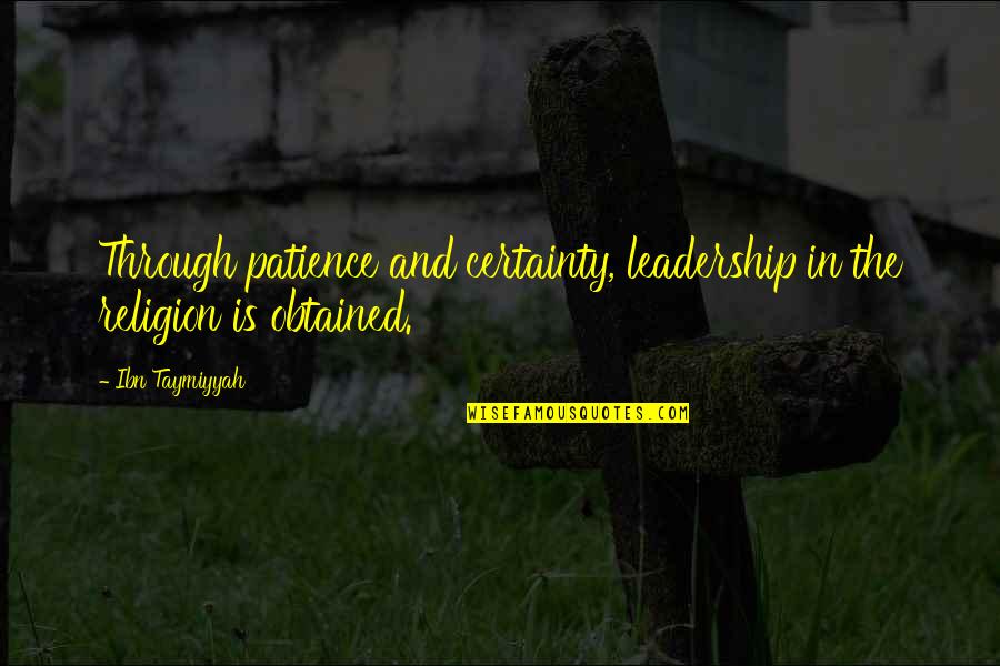 Produc Quotes By Ibn Taymiyyah: Through patience and certainty, leadership in the religion