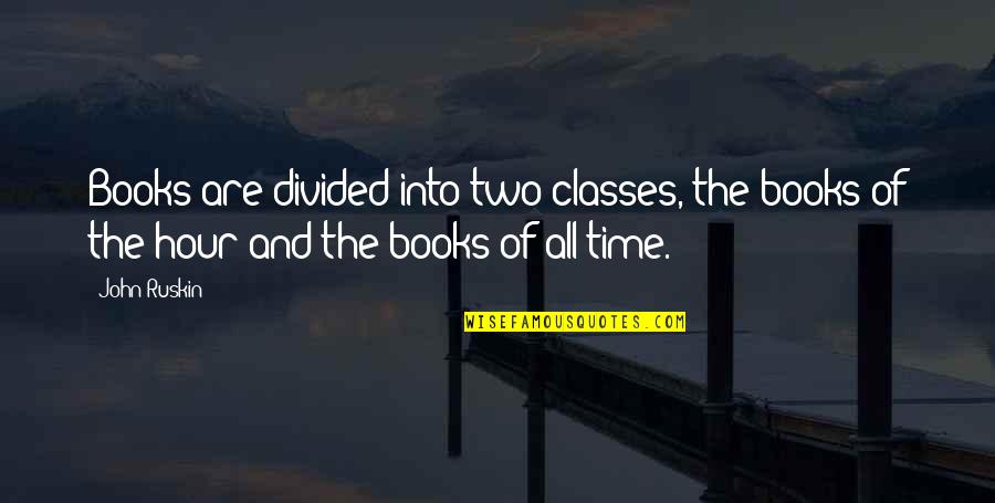 Produce Aisle Quotes By John Ruskin: Books are divided into two classes, the books