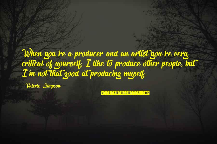 Produce An Quotes By Valerie Simpson: When you're a producer and an artist you're Produce An Quotes By Valerie Simpson: When you're a producer and an artist you're