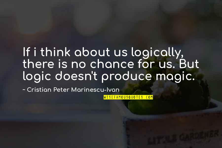 Produce Quotes By Cristian Peter Marinescu-Ivan: If i think about us logically, there is
