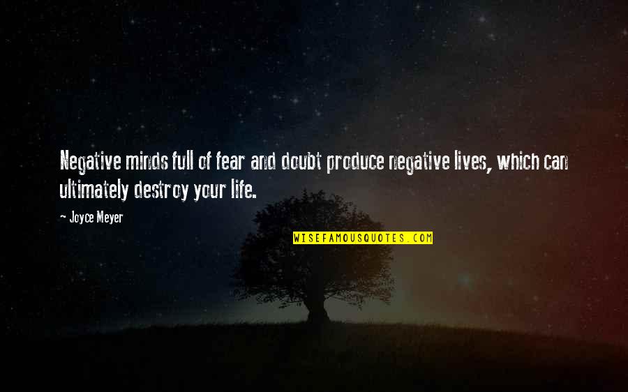 Produce Quotes By Joyce Meyer: Negative minds full of fear and doubt produce