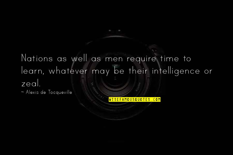 Produced By Faith Quotes By Alexis De Tocqueville: Nations as well as men require time to