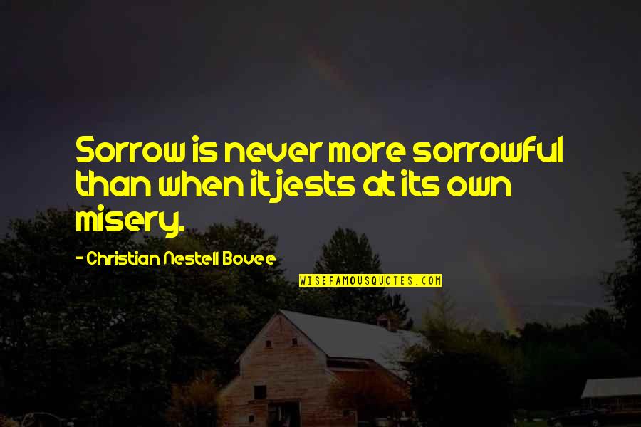 Produced By Faith Quotes By Christian Nestell Bovee: Sorrow is never more sorrowful than when it
