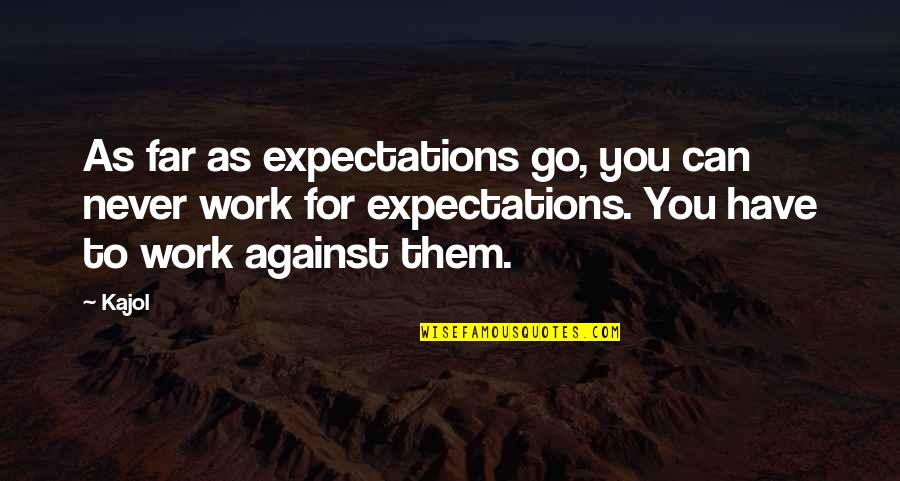 Producedand Quotes By Kajol: As far as expectations go, you can never