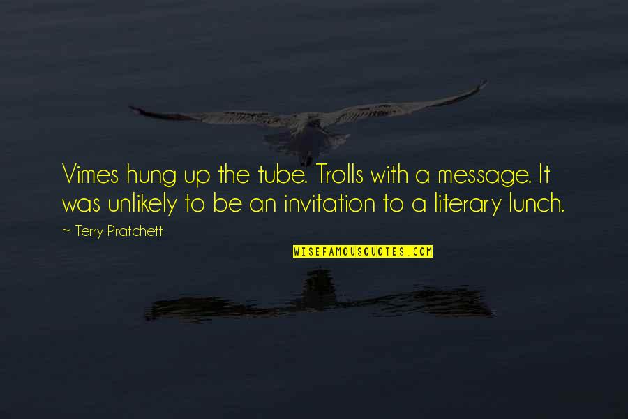 Producedand Quotes By Terry Pratchett: Vimes hung up the tube. Trolls with a