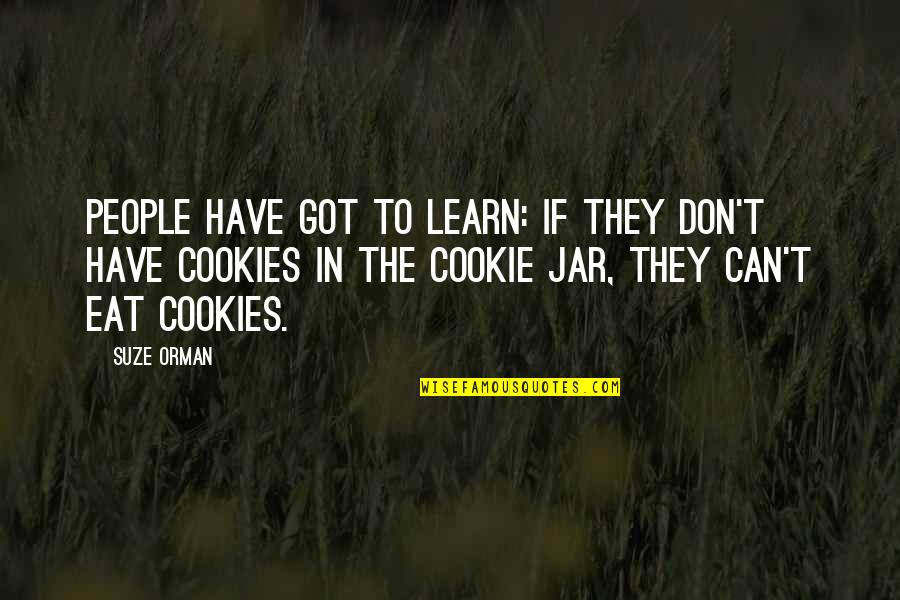 Producenty Quotes By Suze Orman: People have got to learn: if they don't Producenty Quotes By Suze Orman: People have got to learn: if they don't